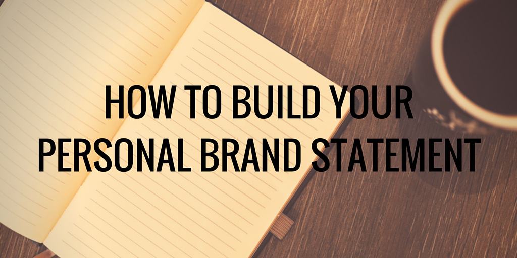 HOW TO BUILD YOUR PERSONAL BRAND STATEMENT