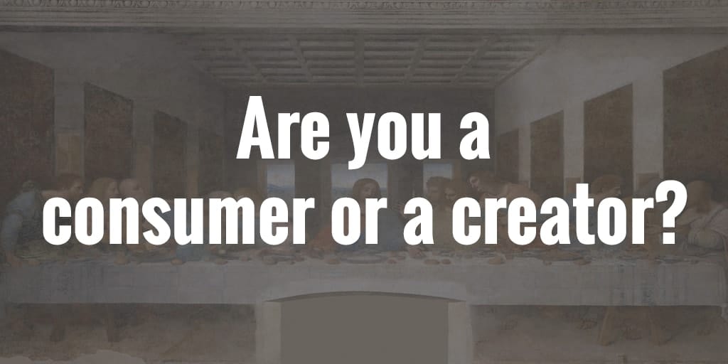 Are You a Consumer or a Creator?
